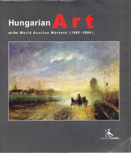 Hungarian Art on the World Auction Markets (Magyar mvszet a vilg aukcis piacn) 1980-2004