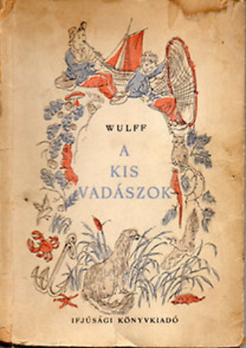 Hilmar Wulff - A kis vad�szok