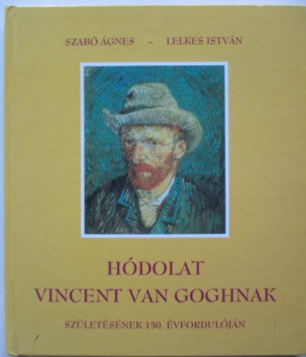 Szab gnes; Lelkes Istvn - Hdolat Vincent van Goghnak szletsnek 150. vforduljn