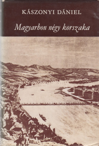 Kszonyi Dniel - Magyarhon ngy korszaka