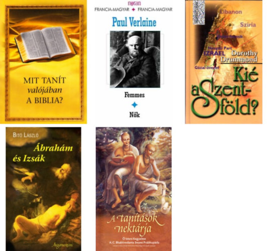 Mit tan�t val�j�ban a Biblia+A tan�t�sok nekt�rja+Femmes - N�k+�brah�m �s Izs�k - Biblia-reg�ny+ Ki� a Szentf�ld?- 5 db k�nyv
