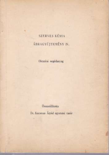 Dr. Kucsman rpd - Szerves kmia - bragyjtemny IV.