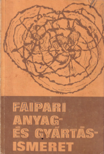 F�ldesi; Neuwirth; Lele Dezs� - Faipari anyag- �s gy�rt�sismeret