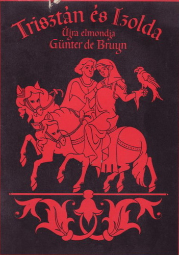 G�nter de Bruyn, Ford�totta: Solt�sz G�sp�r . Illusztr�lta: Vida Gy�z� - Triszt�n �s Izolda - �jra elmondja