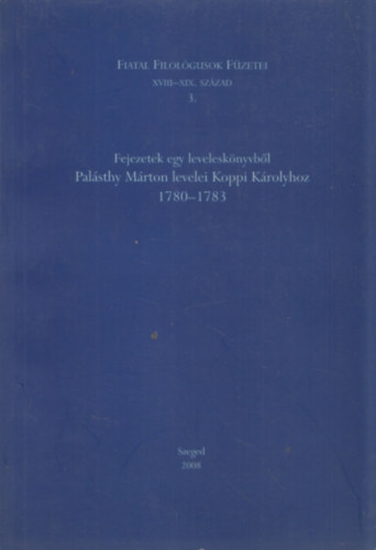 Balogh Piroska - Fejezetek egy levelesknyvbl Palsthy Mrton levelei Koppi Krolyhoz 1780-1783 (dediklt)