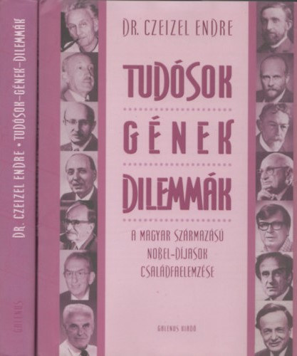 Dr. Czeizel Endre - Tudósok - gének - dilemmák (A magyar származású Nobel-díjasok családfaelemzése - kivehető mellékletekkel)