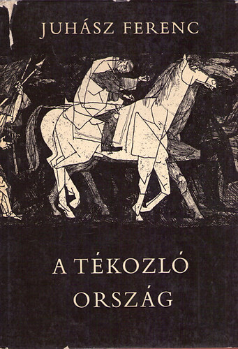 Juh�sz Ferenc - A t�kozl� orsz�g