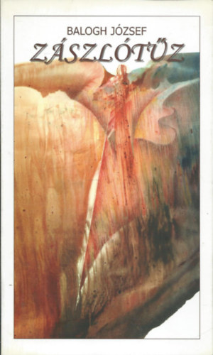 Balogh József - Zászlótűz