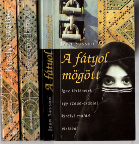 Jean Sasson - A ftyol mgtt + A hercegn lnyai + Kirlyi sivatag