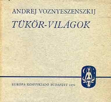 Andrej Voznyeszenszkij - T�k�r-vil�gok