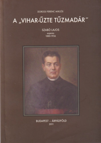 Dorogi Ferenc Mikls (szerk.) - A "vihar-zte tzmadr" - Szab Lajos esperes 1880-1936