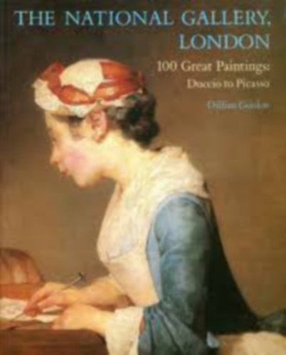 Dillian Gordon - THE NATIONAL GALLERY, LONDON : 100 GREAT PAINTINGS: Duccio to Picasso
