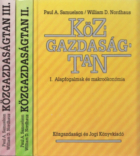 Paul A. Samuelson - William D. Nordhaus - K�zgazdas�gtan I-II-III. Alapfogalmak �s makro�kon�mia - Mikro�kon�mia - Alkalmazott k�zgazdas�gtan a mai vil�gban