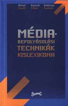 Antal; Gazsó Tibor; Kubínyi Tamás - Médiabefolyásolási technikák kislexikona