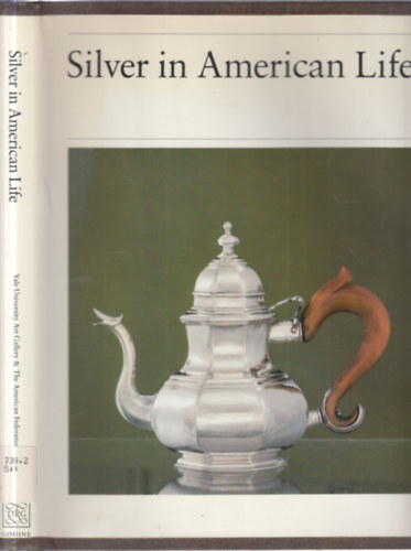 Barbara McLean Ward, Gerald W. R. Ward - Silver in American Life (Selections from the Mabel Brady Garvan and Other Collections at Yale University)