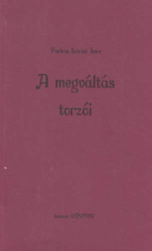 Farkas L�rinc Imre - A megv�lt�s torz�i