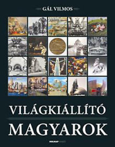 G�l Vilmos - Vil�gki�ll�t� magyarok 1851-2000
