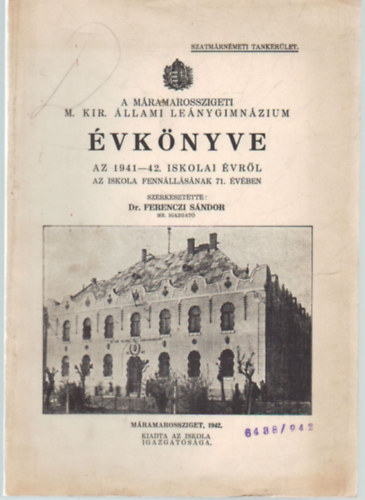 Dr. Ferenczi S�ndor (szerk.) - A M�ramarosszigeti M. Kir. �llami Le�nygimn�zium �vk�nyve az 1941-42.. iskolai �vr�l