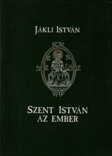 Jkli Istvn - Szent Istvn az ember