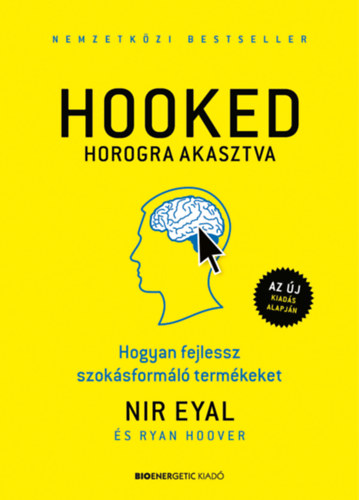 Nir Eyal, Hoover, Ryan - HOOKED - Horogra akasztva