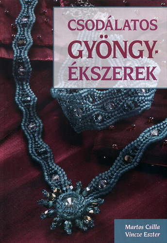 Martos Csilla, Vincze Eszter - Csod�latos gy�ngy�kszerek