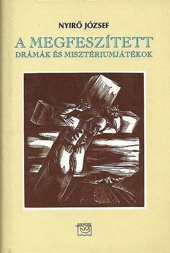 Nyir Jzsef - A Megfesztett - Drmk s misztriumjtkok