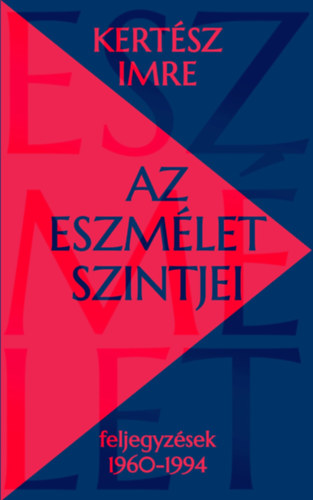 Kertész Imre - Az eszmélet szintjei