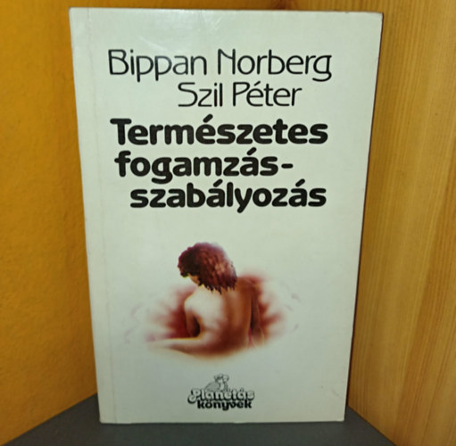 Bippan Norberg, Wenszky Ágnes (szerk.), Dr. Czeizel Endre (lektor) - Természetes fogamzásszabályozás (Mi a természetes családtervezés?)
