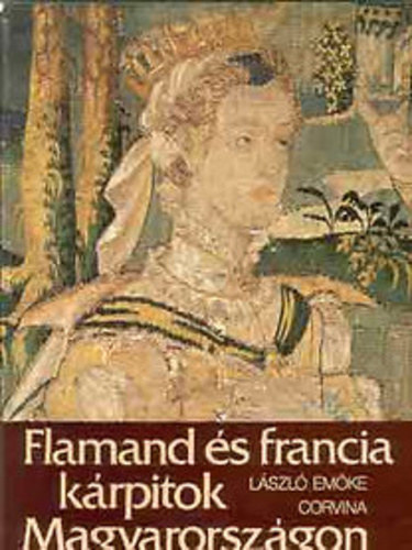 Flamand és francia kárpitok Magyarországon - A kárpitok anyaga, szövéstechnikája és jelzése - Késő gótikus és reneszánsz kárpitok
