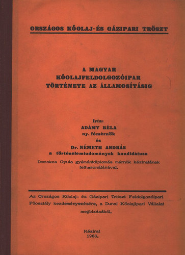 Ad�my B�la; N�meth Andr�s dr. - A magyar k�olajfeldolgoz�ipar t�rt�nete az �llamos�t�sig (k�zirat) - Sz�mozott