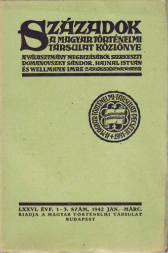 Domanovszky Sndor (szerk.), Hajnal Istvn (szerk.), Wellmann Imre (szerk.) - SZZADOK. A MAGYAR TRTNELMI TRSULAT KZLNYE. LXXVI. VF. 1-3. SZM, 1942 JAN. MRC.