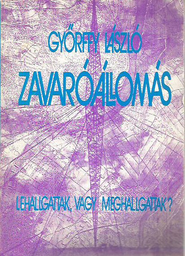 Gyrffy Lszl - Zavarlloms - Lehallgattak, vagy meghallgattak?