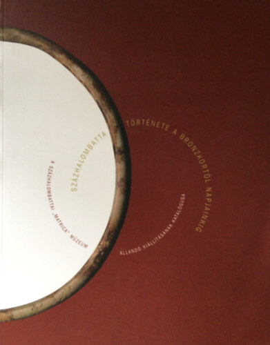 Poroszlai Ildikó (szerkesztő); Vicze Magdolna - Százhalombatta története a bronzkortól napjainkig - A százhalombattai "Matrica" Múzeum állandó kiállításának katalógusa