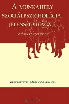 Mszros Aranka (szerk.) - A munkahely szocilpszicholgiai jelensgvilga I.
