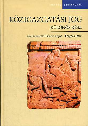 Ficzere Lajos; Forgcs Imre (szerk.) - Kzigazgatsi jog - Klns rsz