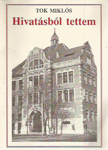 Tok Mikl�s - Hivat�sb�l tettem