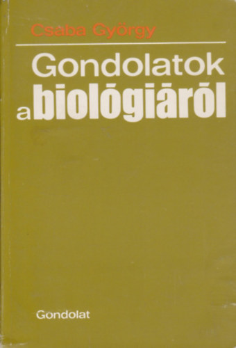 Csaba György - Gondolatok a biológiáról