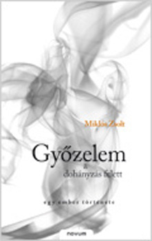 Gy�zelem a doh�nyz�s felett - Egy ember t�rt�nete