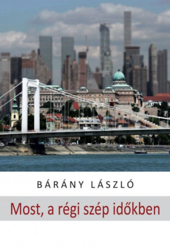 Brny Lszl - Most, a rgi szp idkben