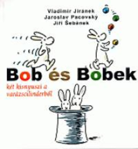 Jiránek, Pacovsky - Bob és Bobek - Két kisnyuszi a varázscilinderből