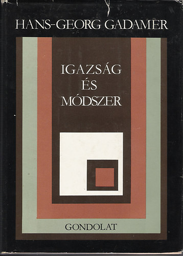 Gadamer, Hans-georg - Igazs�g �s m�dszer (Egy filoz�fiai hermeneutika v�zlata)
