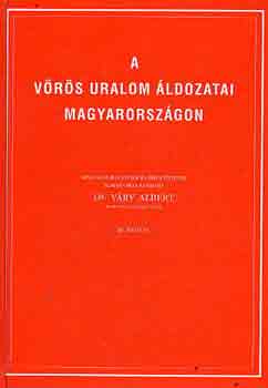 Dr. V�ry Albert - A v�r�s uralom �ldozatai Magyarorsz�gon
