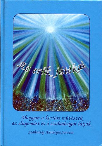 Szerk: Krepsz Ágnes - Az erők játékai (Szabadság Antológia Sorozat 1.)