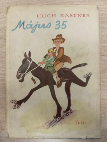Erich Kstner, Schindler Frigyesn (szerk.), Feny Lszl (ford.), Walter Trier (ill.) - Mjus 35 - avagy Konrd a Csendes-cenhoz lovagol (msodik kiads - Walter Trier rajzaival)