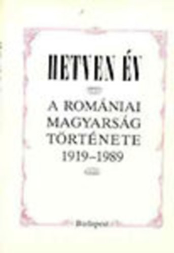 Barabs; Diszegi; Enyedi; Sebk; R. Sle - Hetven v - A romniai magyarsg trtnete 1919-1989