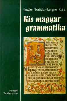 Keszler Borbla; Lengyel Klra - Kis magyar grammatika