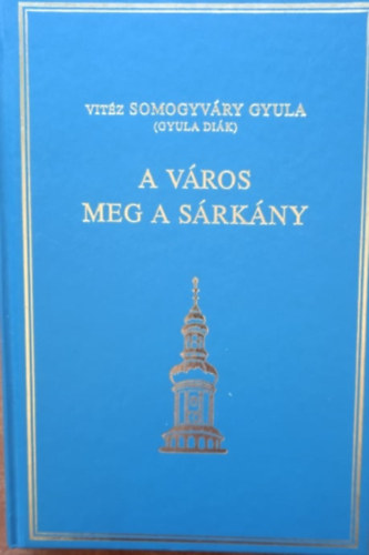Vitéz Somogyváry Gyula - A város meg a sárkány