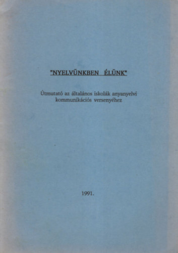 Englonern Dr. Benke Zsuzsa, Dr. Horvth Tams - Nyelvnkben lnk - tmutat az ltalnos iskolk anyanyelvi kommunikcis versenyhez