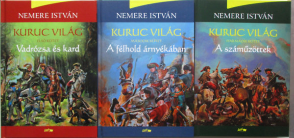 Nemere István - Kuruc világ I.-II.-III - Vadrózsa és kard- A félhold árnyékában-A száműzöttek