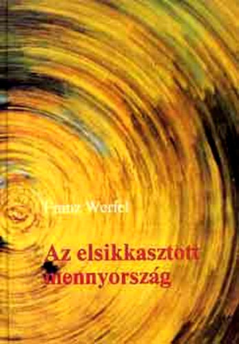 Franz Werfel, Ford.: Juhsz Vilmos - Az elsikkasztott mennyorszg (Der veruntreute Himmel)